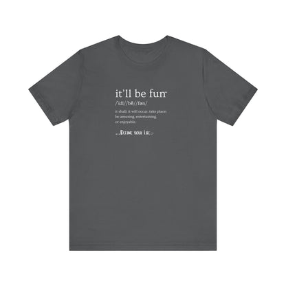 IT'LL BE FUN Unisex Jersey Short Sleeve Tee-WHITE GRAPHIC